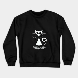 My Cat is an Alien Crewneck Sweatshirt